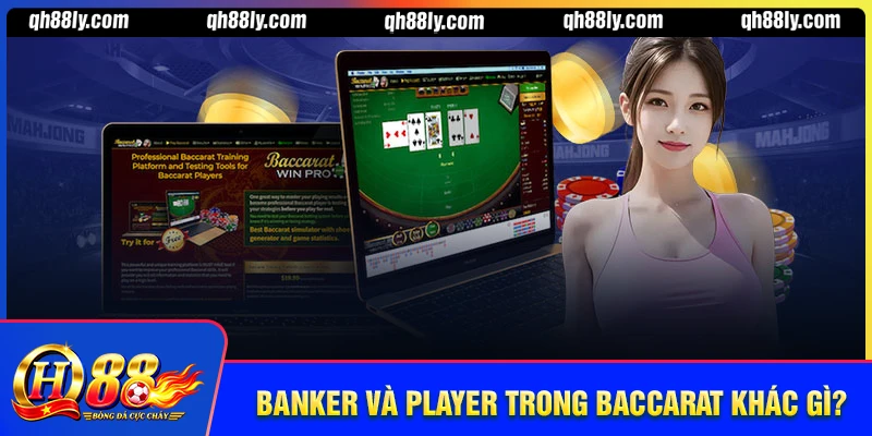 Banker và Player Trong Baccarat Khác Gì Nhau? So Sánh Chi Tiết