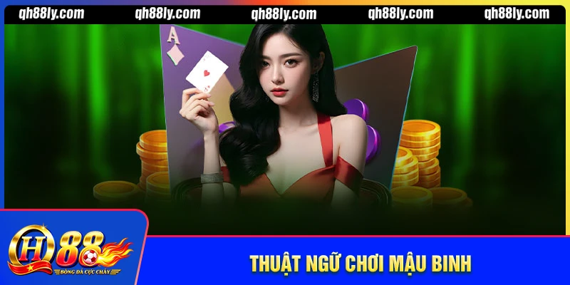 Các thuật ngữ chơi bài mậu binh cần phải nhớ