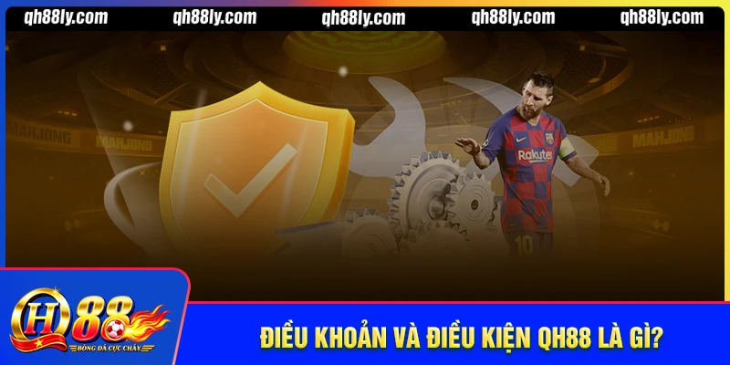 Điều khoản và điều kiện QH88 là gì?