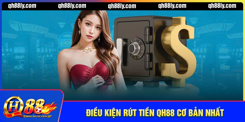 Điều kiện người chơi cần nắm để rút tiền QH88