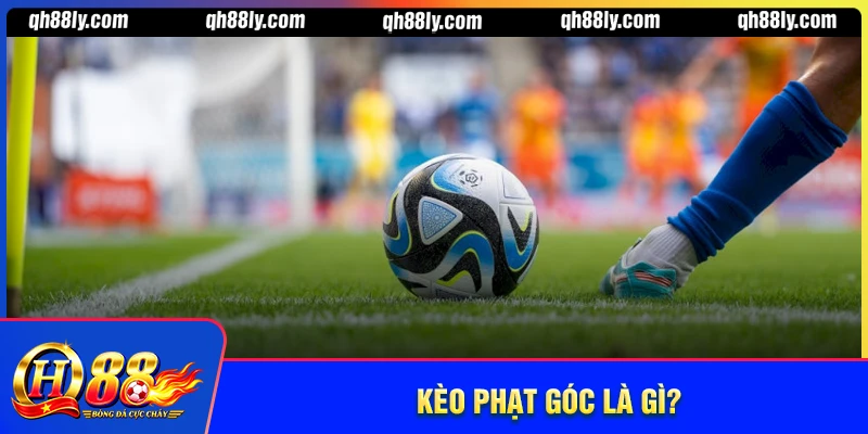 Kèo phạt góc là gì?