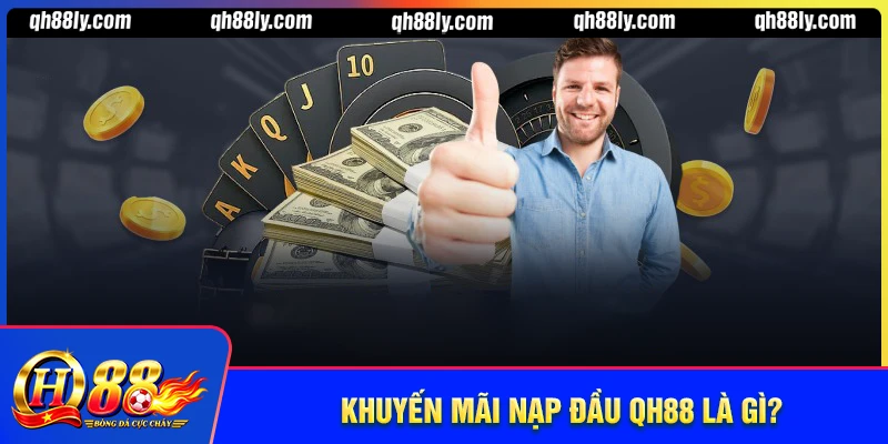 Khuyến mãi nạp đầu QH88 là gì?