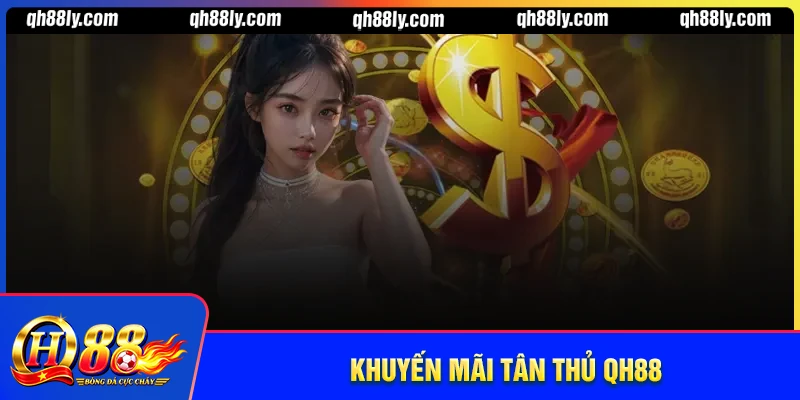 Khuyến mãi tân thủ QH88 - Cập nhật ưu đãi mới nhất