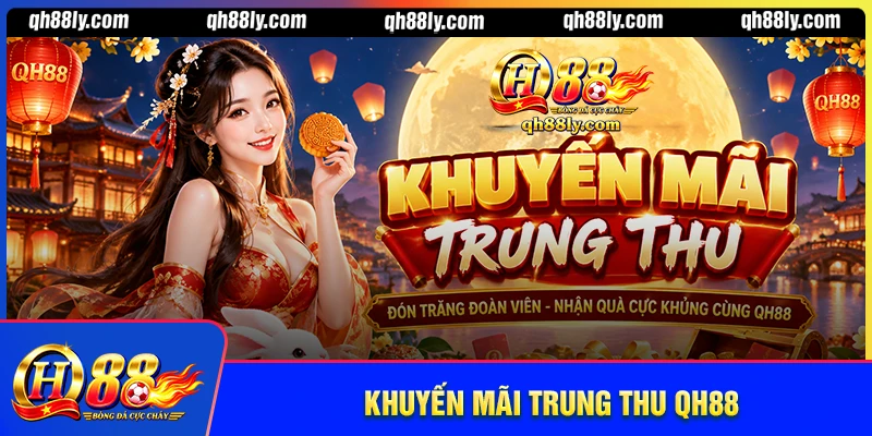 Khuyến mãi Trung Thu QH88 - Mừng khuyến mãi vàng rộn ràng Khuyến mãi Trung Thu QH88 - Mừng khuyến mãi vàng rộn ràng