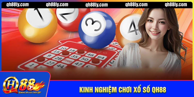 Kinh nghiệm chơi xổ số QH88 từ cao thủ