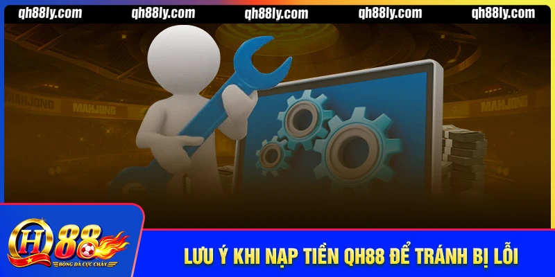 Lưu ý giúp bạn tránh lỗi rút tiền QH88