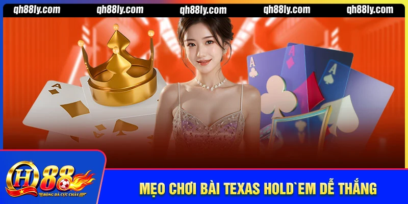 Mẹo chơi Texas Hold’em cho người mới dễ thắng