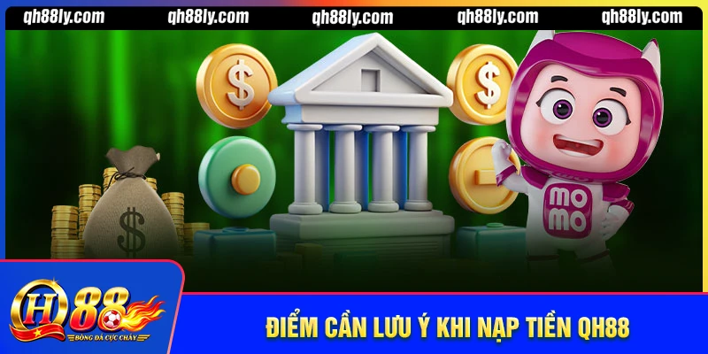 Những điểm cần lưu ý khi nạp tiền QH88
