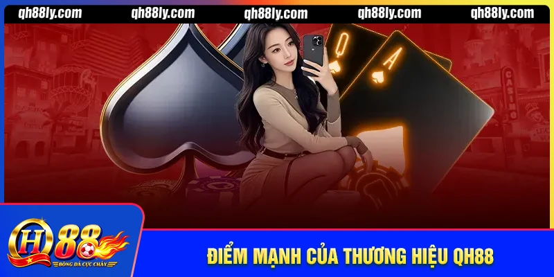 Những điểm mạnh nổi bật của thương hiệu QH88