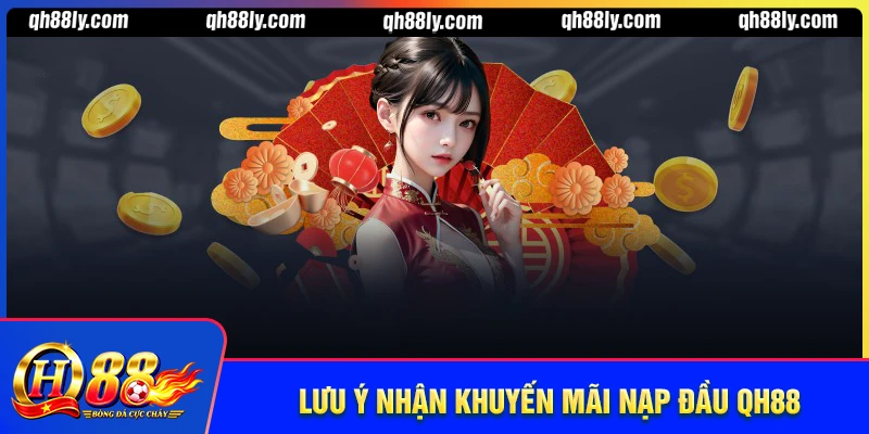 Những lưu ý khi tham gia khuyến mãi nạp đầu QH88