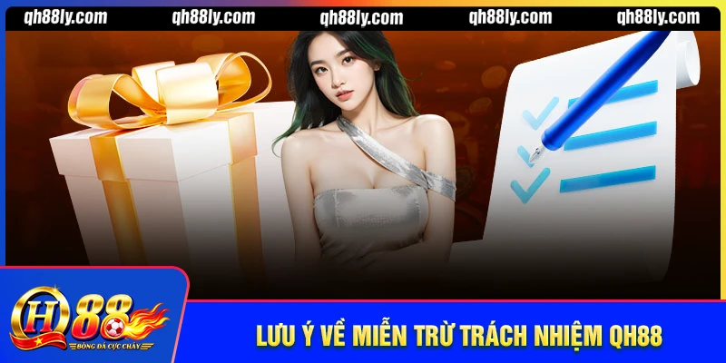 Những lưu ý về miễn trừ trách nhiệm QH88
