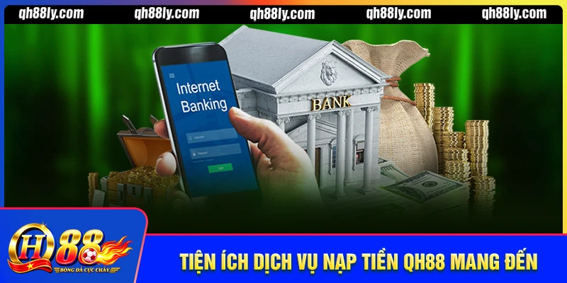 Những tiện ích hấp dẫn khi nạp tiền QH88