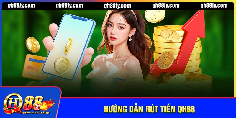 Rút tiền QH88 - Thao tác nhanh, chính xác tiền về ngay