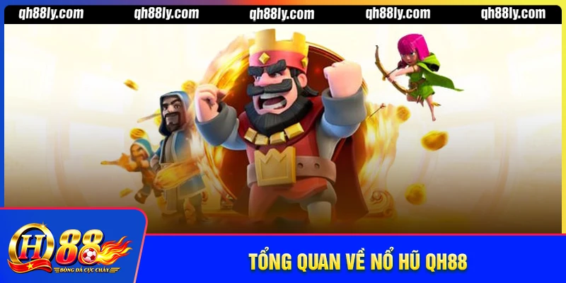 Tổng quan về nổ hũ QH88 